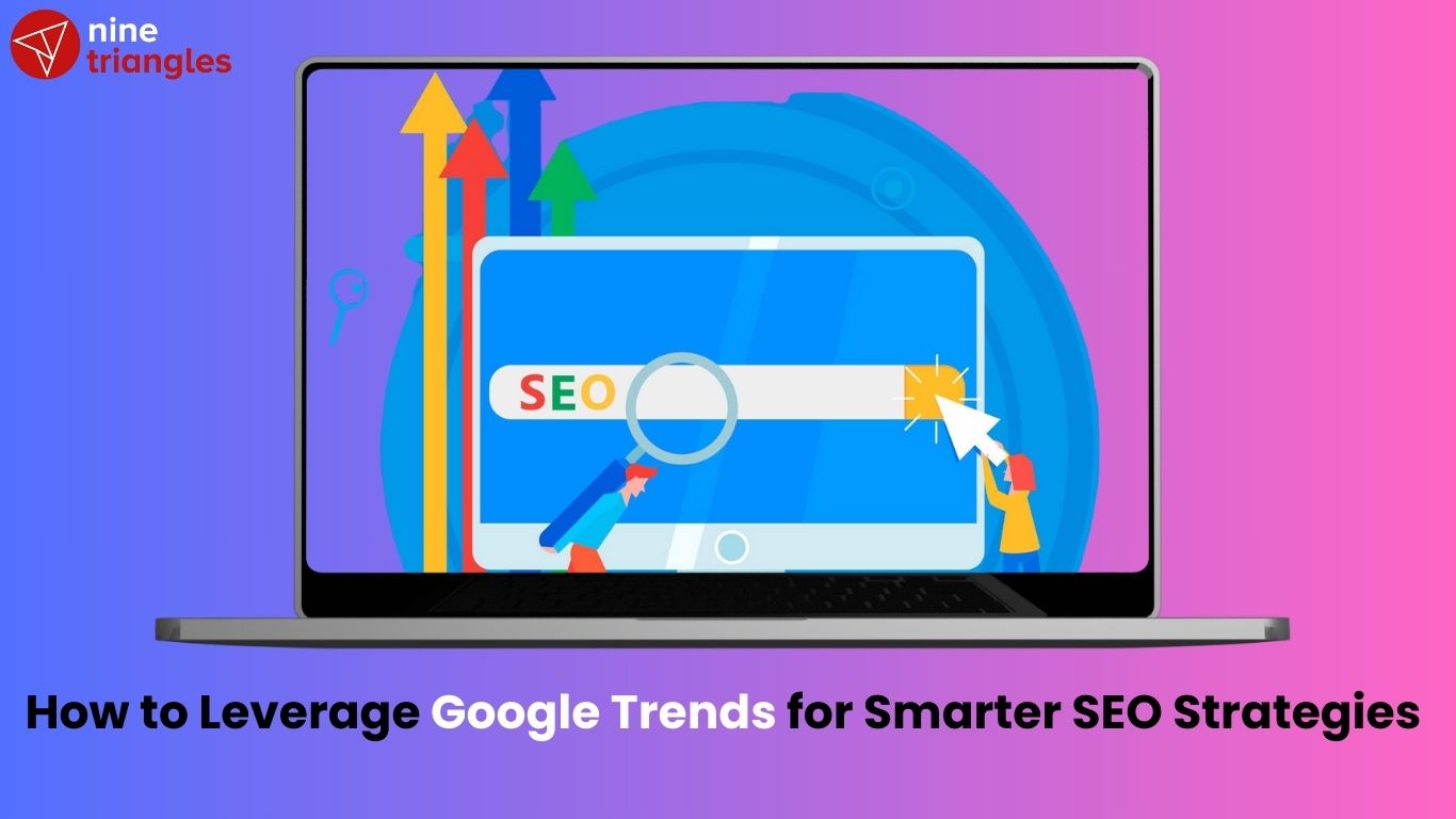 How to Leverage Google Trends for Smarter SEO Strategies 